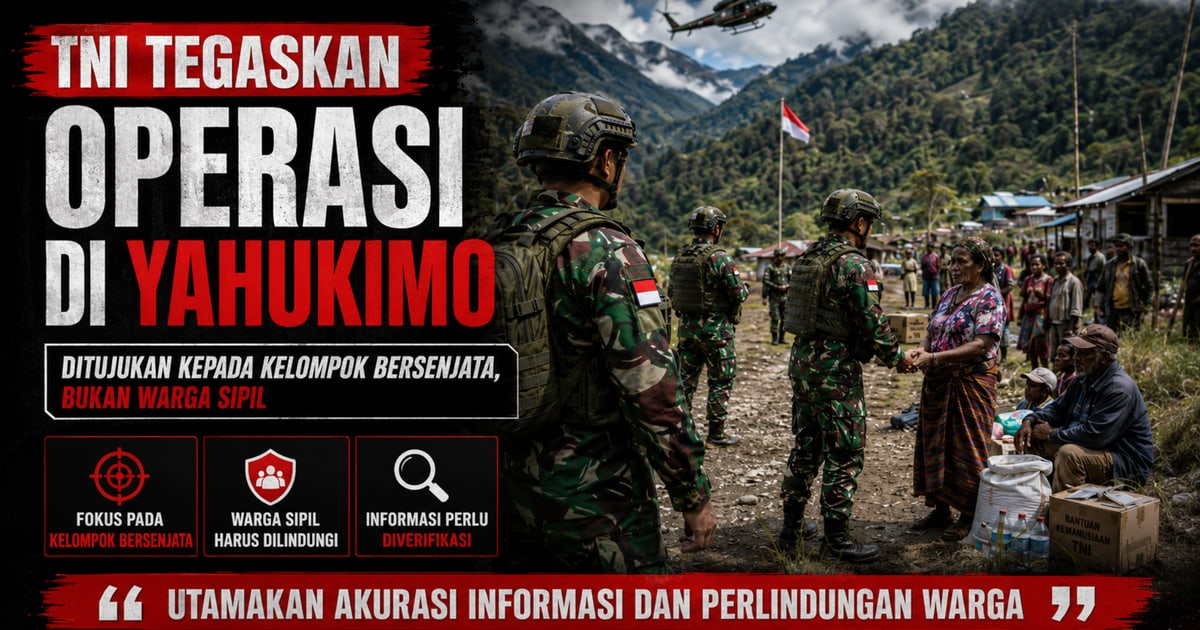 TNI menegaskan bahwa operasi di Yahukimo ditujukan kepada kelompok bersenjata, bukan warga sipil
